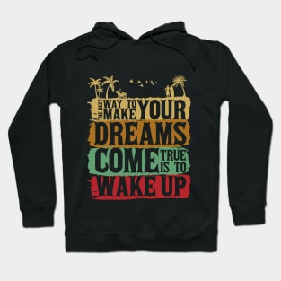 The Best Way To Make Your Dreams Come True Is To Wake Up Hoodie